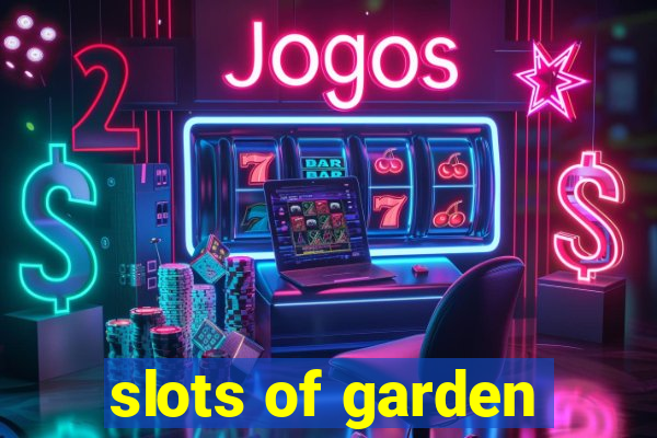 slots of garden