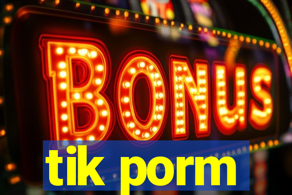 tik porm