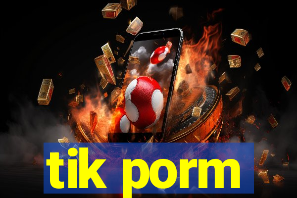 tik porm