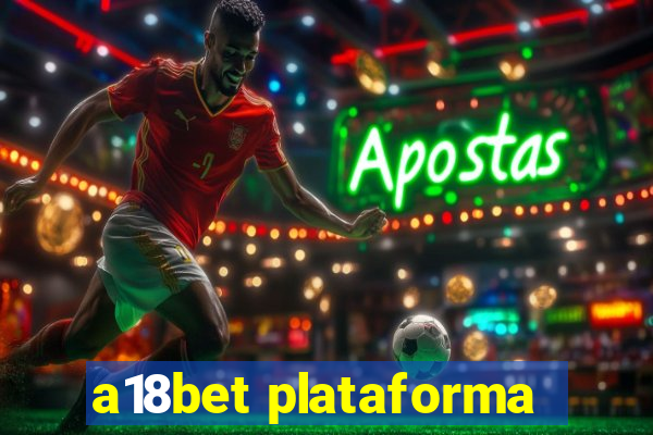 a18bet plataforma