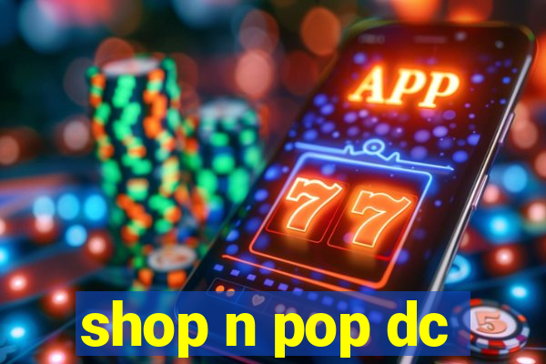 shop n pop dc