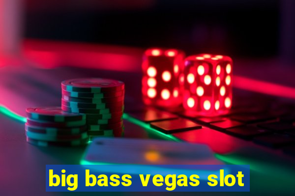 big bass vegas slot