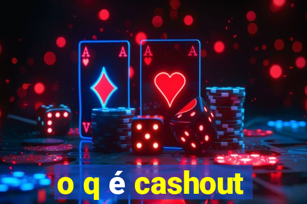 o q é cashout