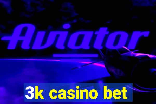 3k casino bet