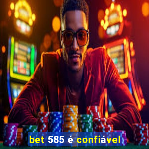 bet 585 é confiável