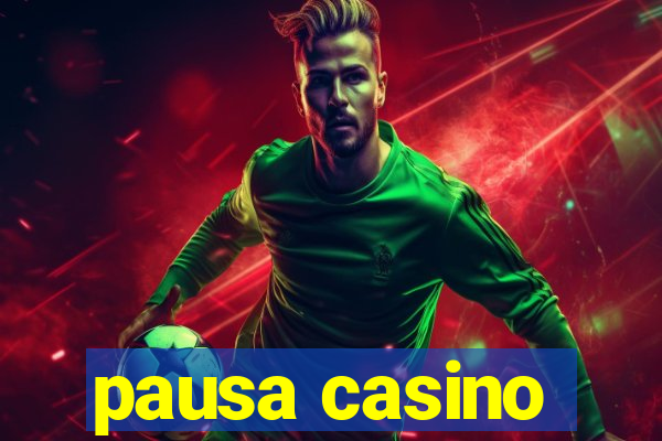 pausa casino