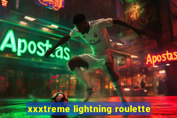 xxxtreme lightning roulette