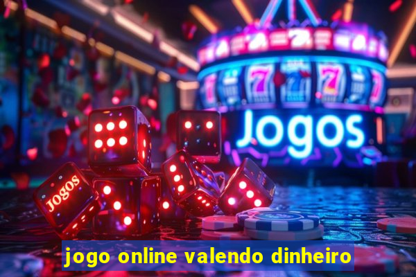 jogo online valendo dinheiro