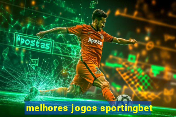 melhores jogos sportingbet