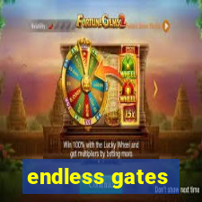 endless gates