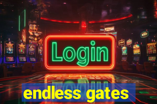 endless gates