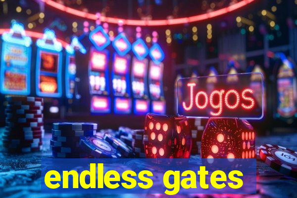 endless gates