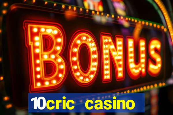 10cric casino welcome bonus