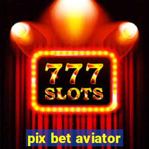 pix bet aviator