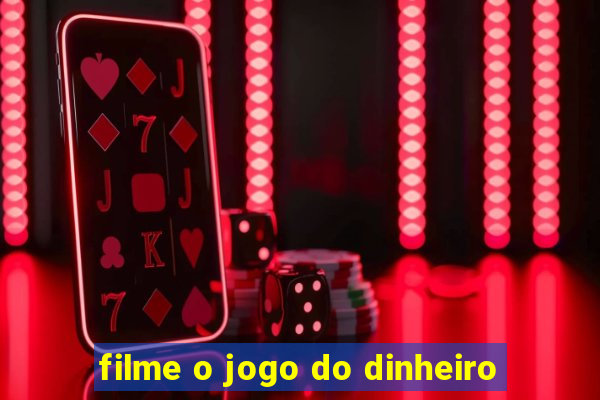 filme o jogo do dinheiro