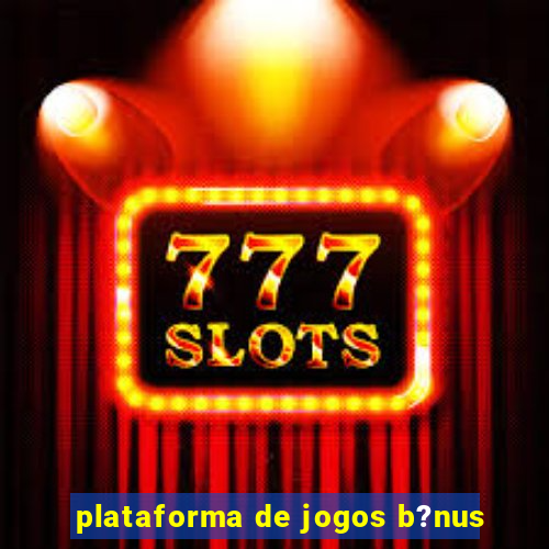 plataforma de jogos b?nus