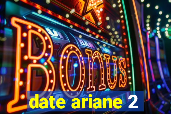 date ariane 2