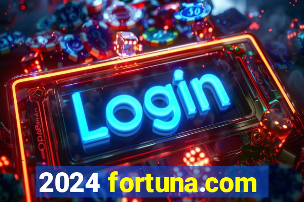 2024 fortuna.com