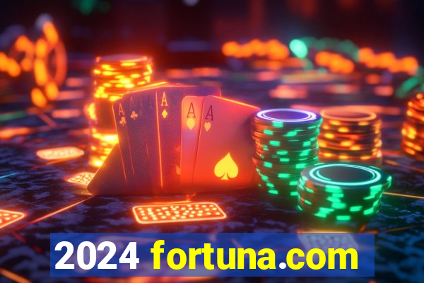 2024 fortuna.com