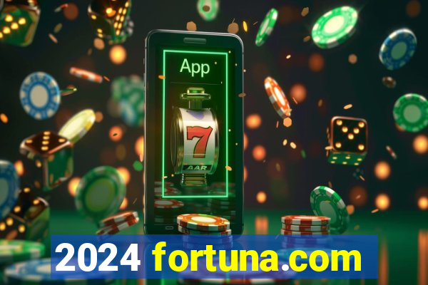 2024 fortuna.com