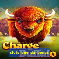 slots que da bonus no cadastro