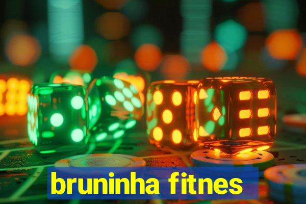 bruninha fitnes