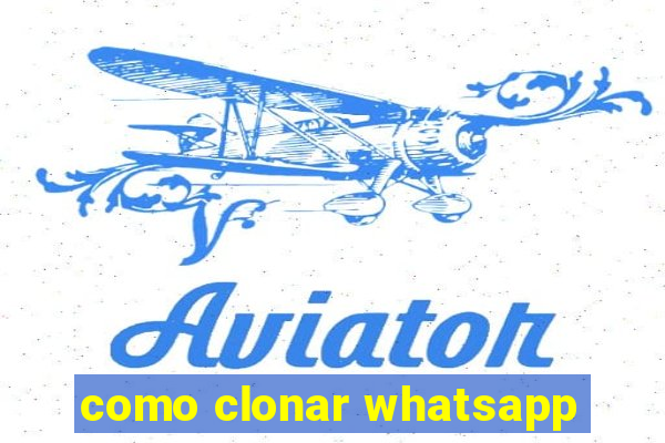 como clonar whatsapp