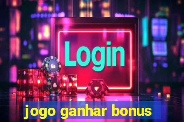 jogo ganhar bonus