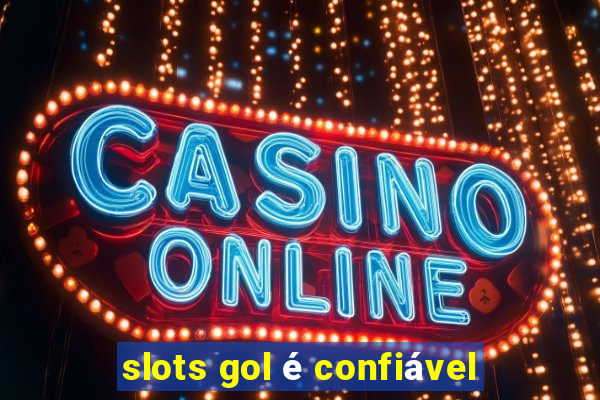 slots gol é confiável