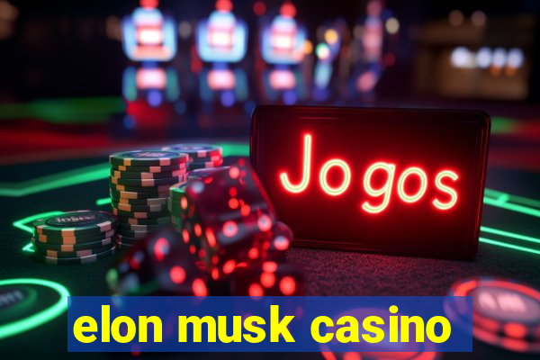 elon musk casino