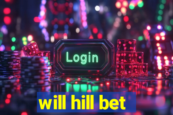 will hill bet