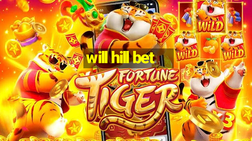 will hill bet