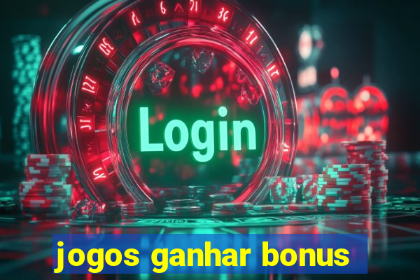 jogos ganhar bonus