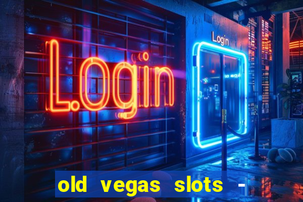 old vegas slots - casino 777