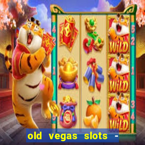 old vegas slots - casino 777