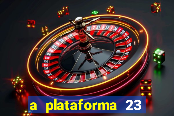 a plataforma 23 bet é confiável