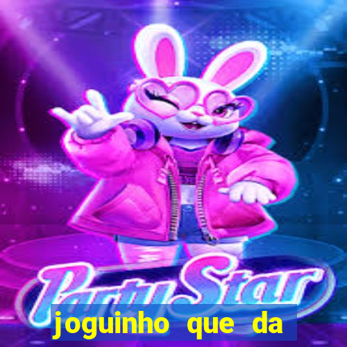 joguinho que da dinheiro para come?ar a jogar