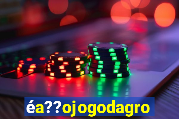 éa??ojogodagrow