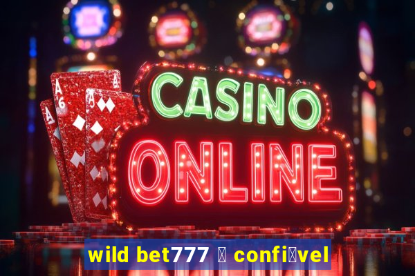 wild bet777 茅 confi谩vel