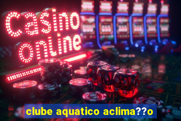 clube aquatico aclima??o