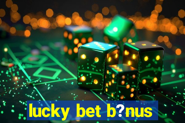 lucky bet b?nus