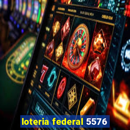 loteria federal 5576