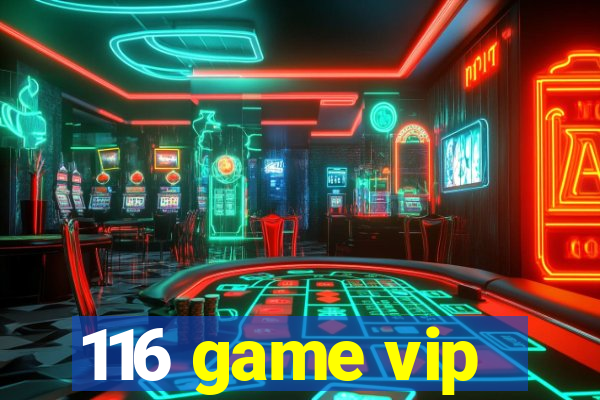 116 game vip