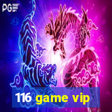 116 game vip