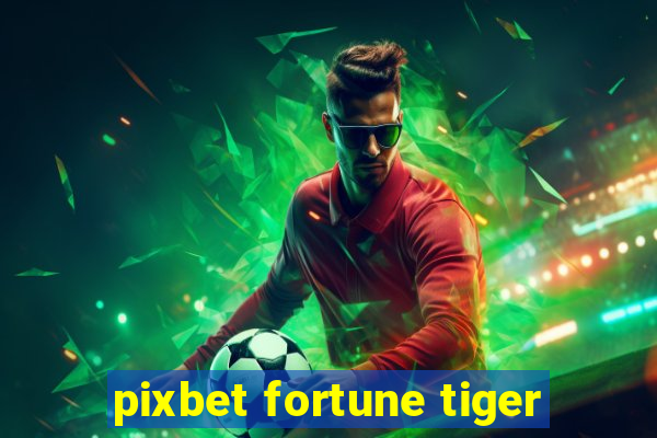 pixbet fortune tiger