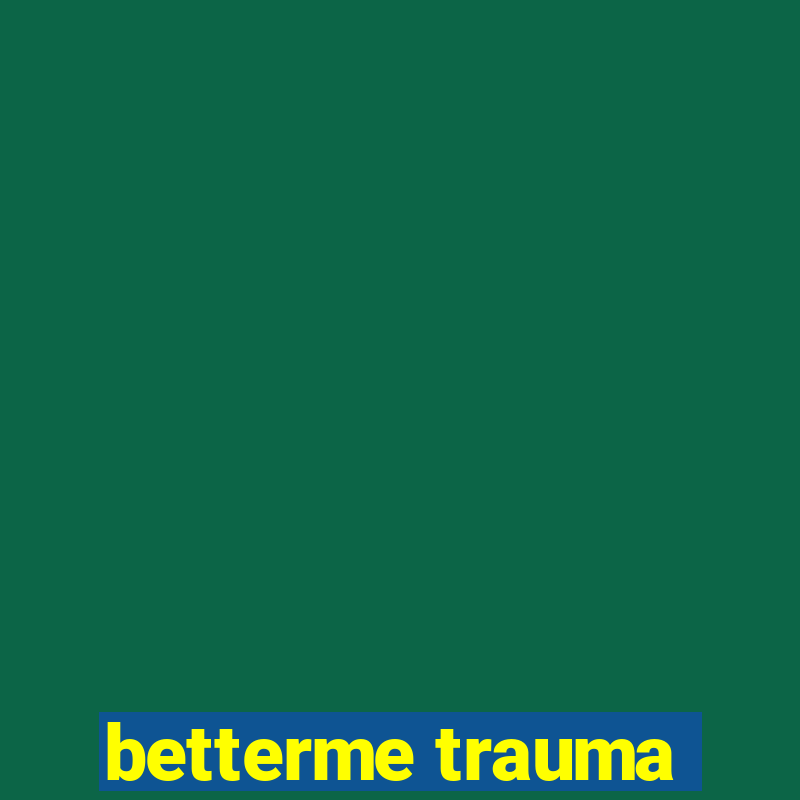 betterme trauma