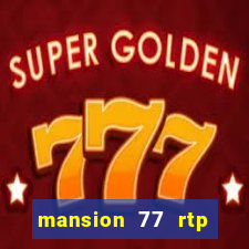 mansion 77 rtp live slot gacor