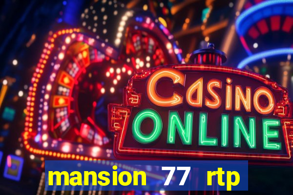 mansion 77 rtp live slot gacor