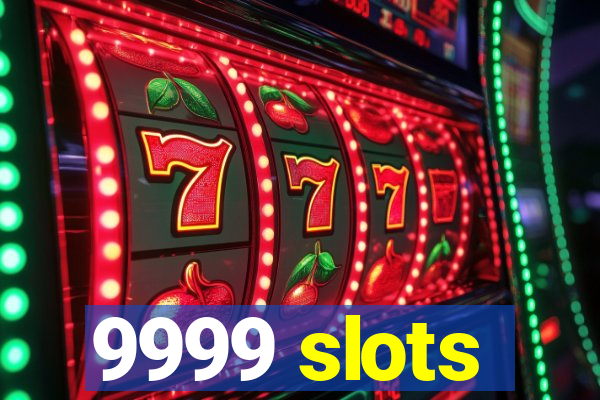 9999 slots