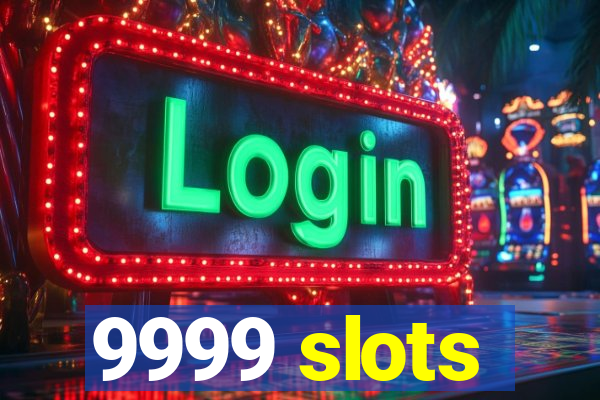 9999 slots